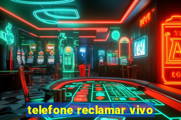 telefone reclamar vivo